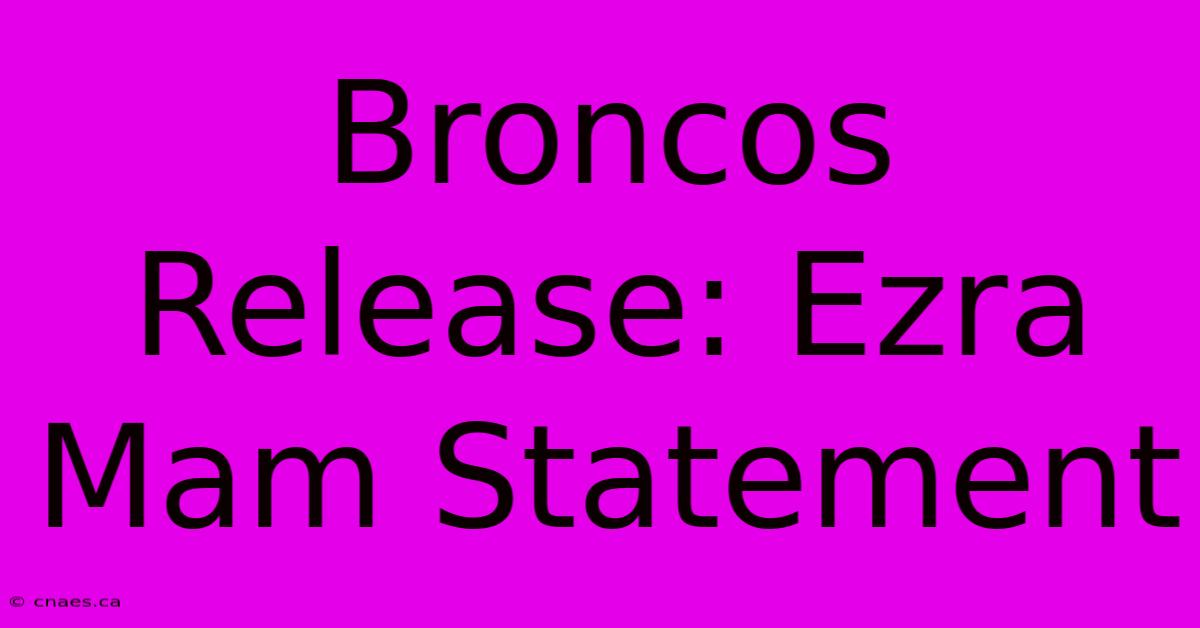 Broncos Release: Ezra Mam Statement