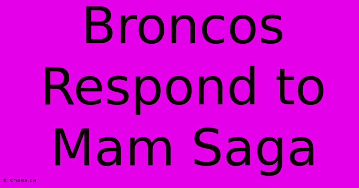 Broncos Respond To Mam Saga