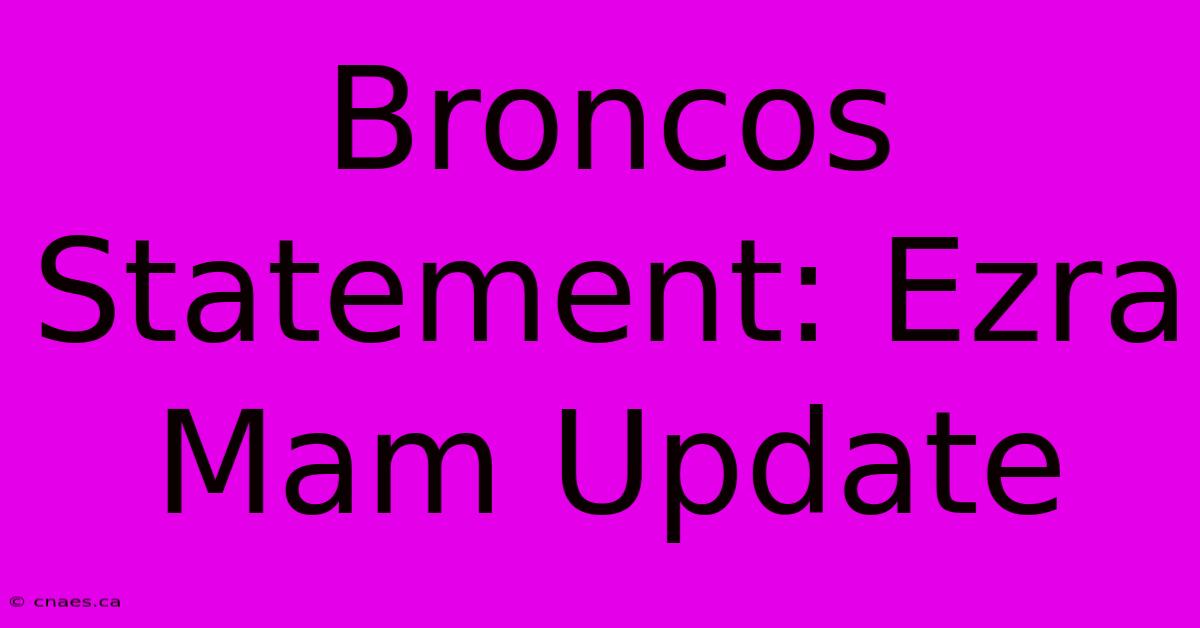 Broncos Statement: Ezra Mam Update