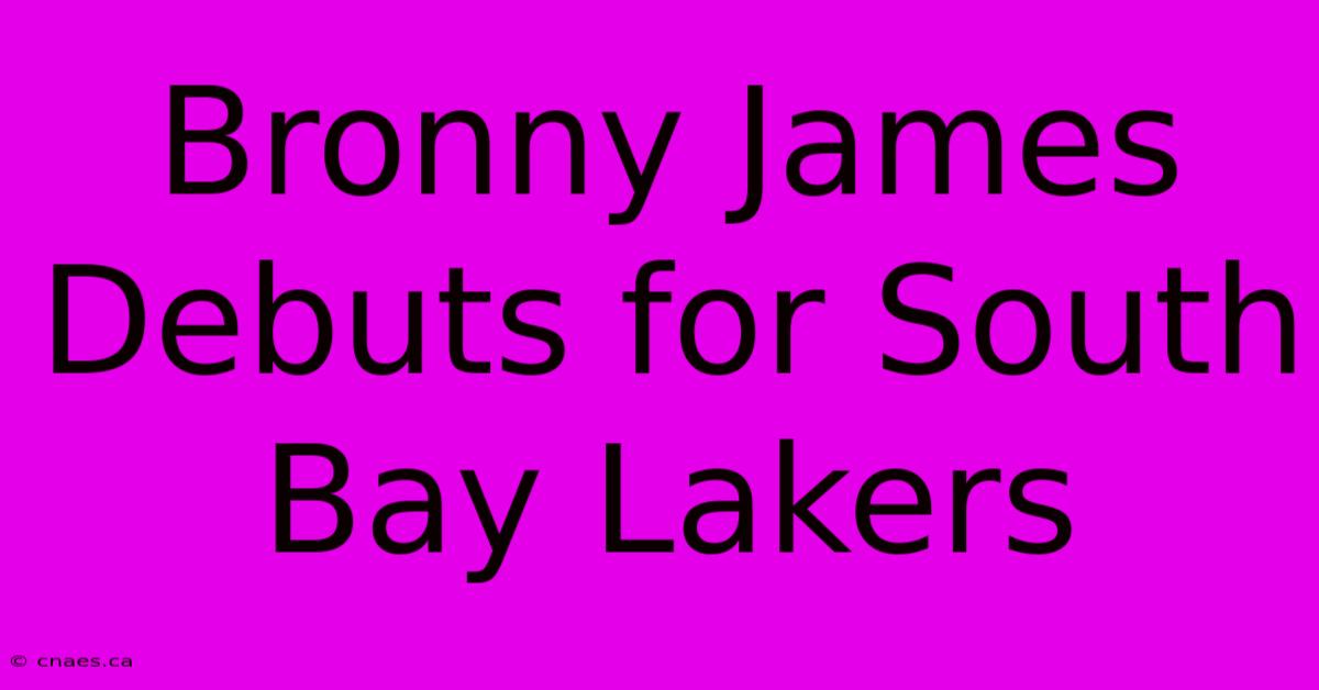 Bronny James Debuts For South Bay Lakers