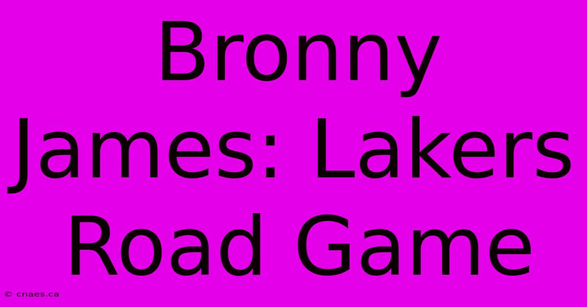 Bronny James: Lakers Road Game