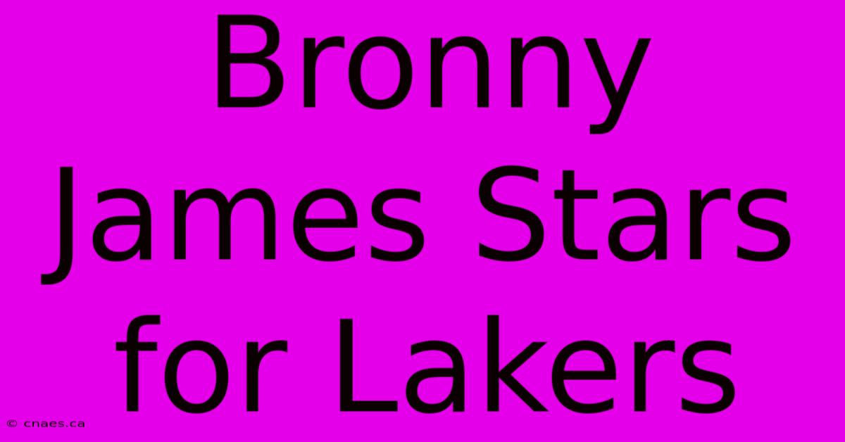 Bronny James Stars For Lakers