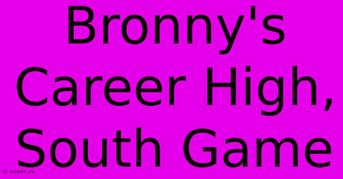 Bronny's Career High, South Game