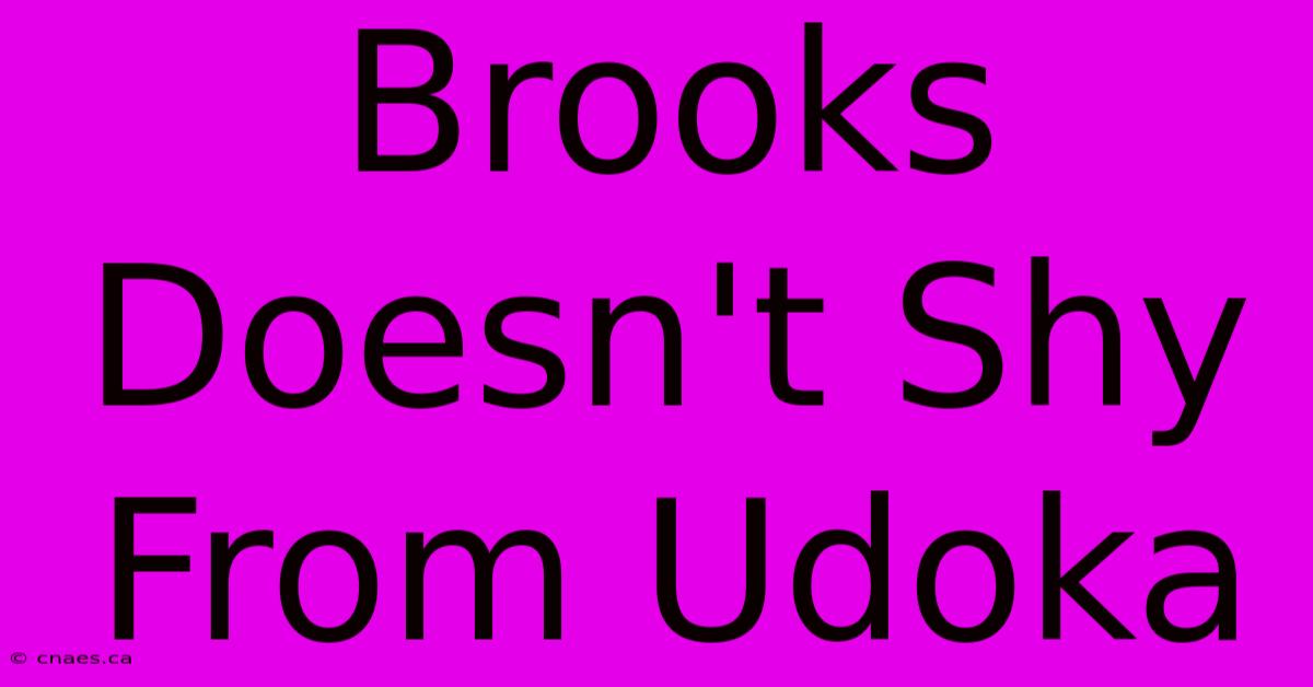 Brooks Doesn't Shy From Udoka