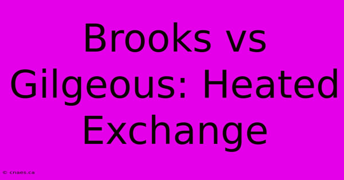 Brooks Vs Gilgeous: Heated Exchange