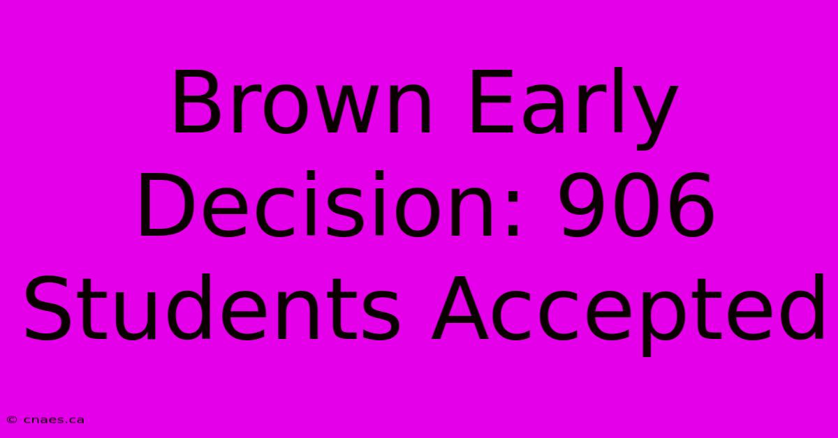 Brown Early Decision: 906 Students Accepted