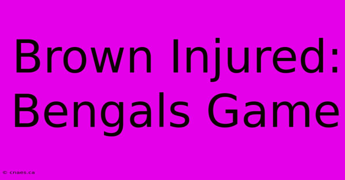 Brown Injured: Bengals Game