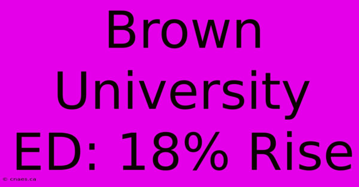 Brown University ED: 18% Rise