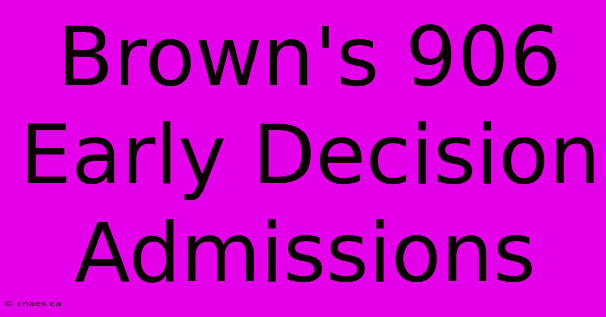 Brown's 906 Early Decision Admissions