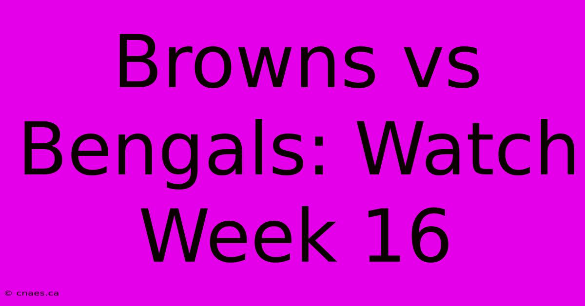 Browns Vs Bengals: Watch Week 16