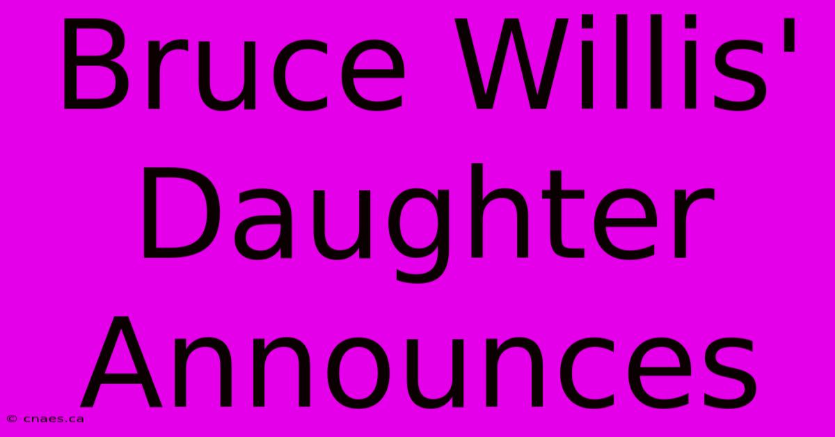 Bruce Willis' Daughter Announces