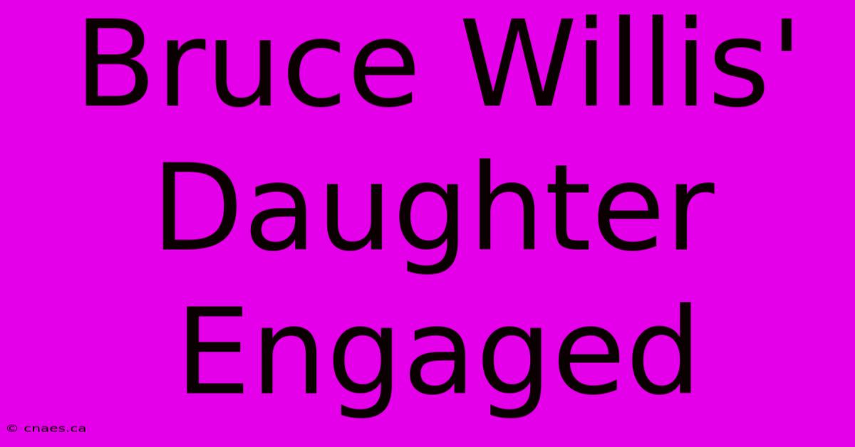 Bruce Willis' Daughter Engaged