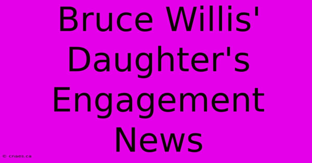 Bruce Willis' Daughter's Engagement News