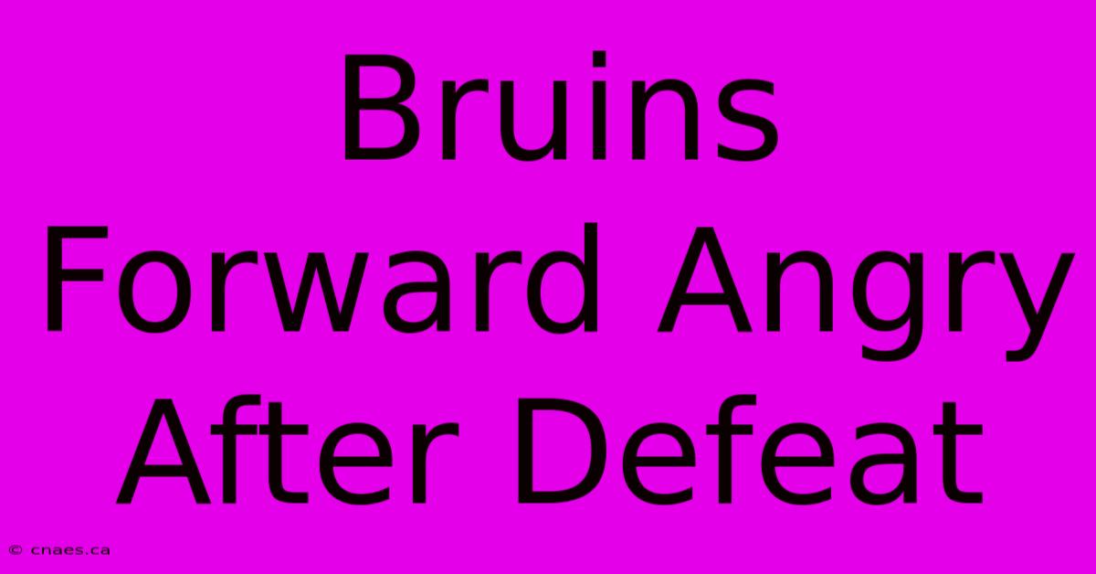 Bruins Forward Angry After Defeat