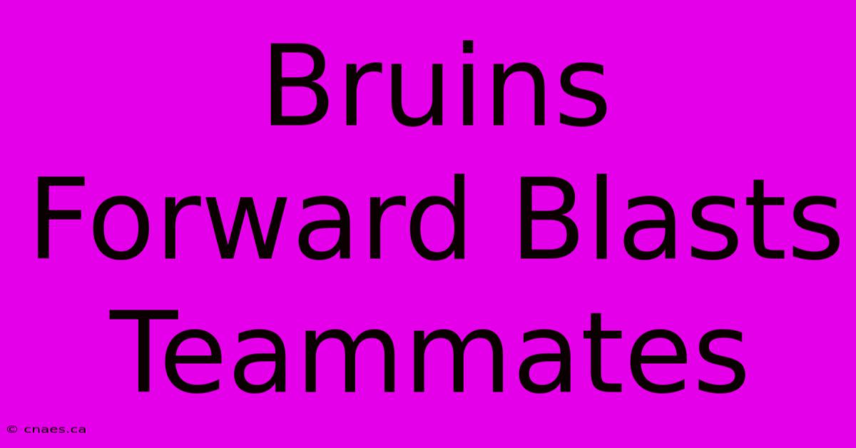 Bruins Forward Blasts Teammates