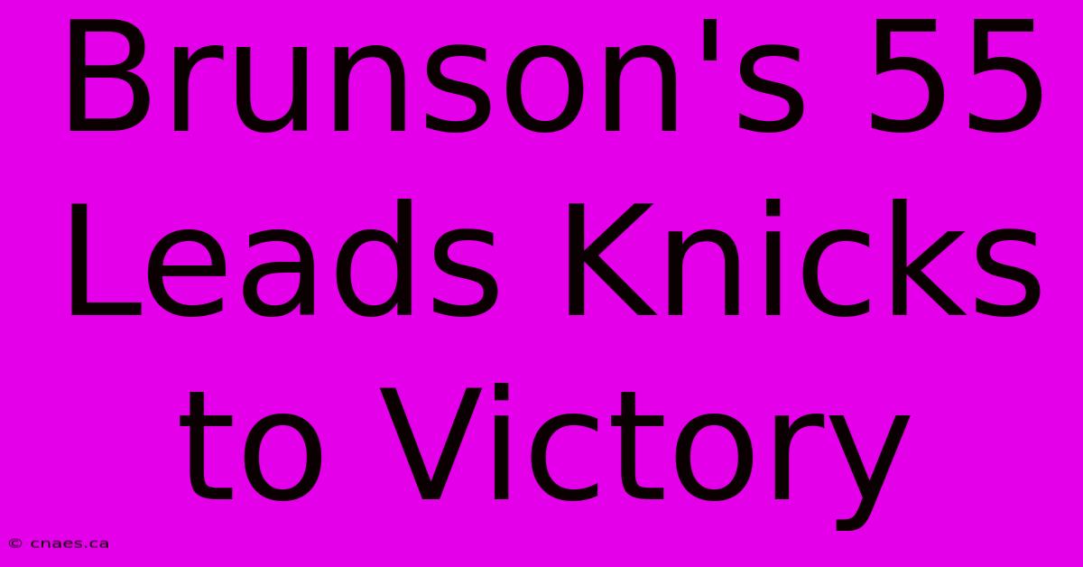 Brunson's 55 Leads Knicks To Victory