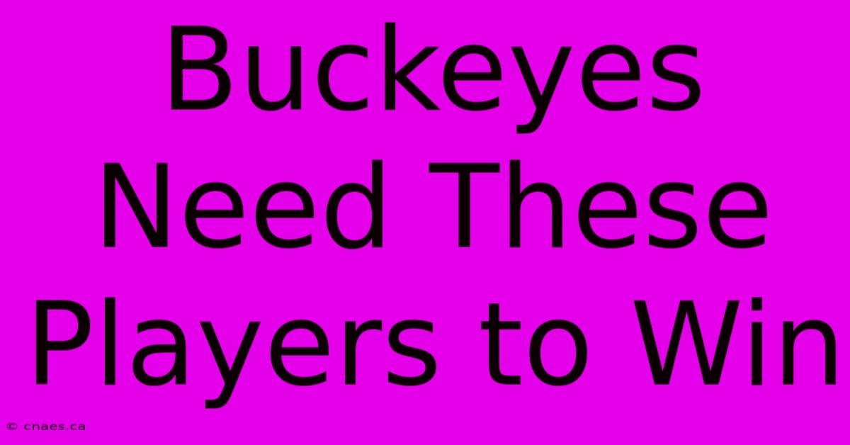 Buckeyes Need These Players To Win