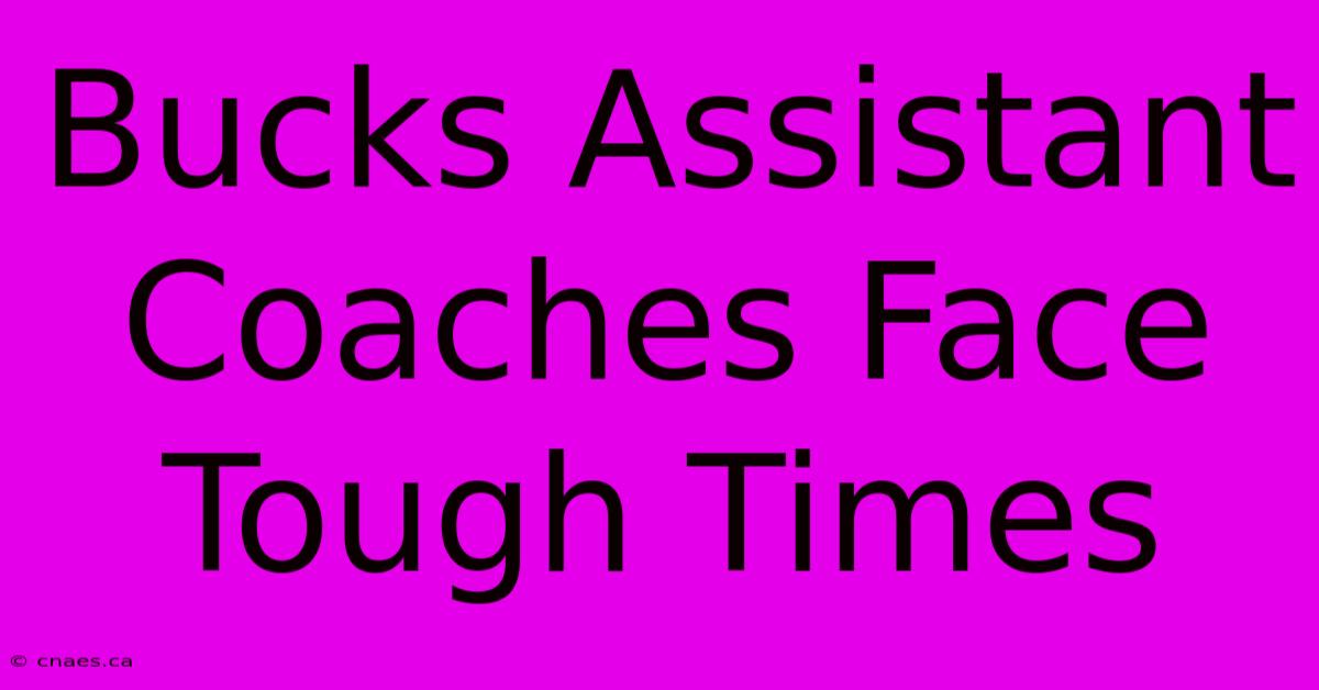 Bucks Assistant Coaches Face Tough Times 