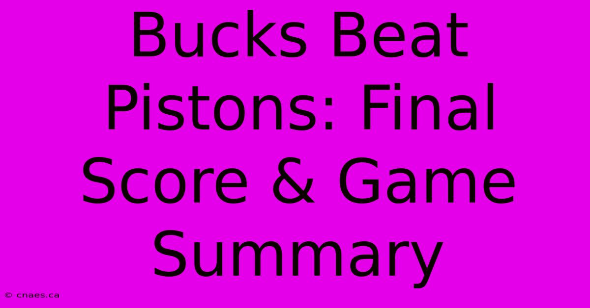 Bucks Beat Pistons: Final Score & Game Summary