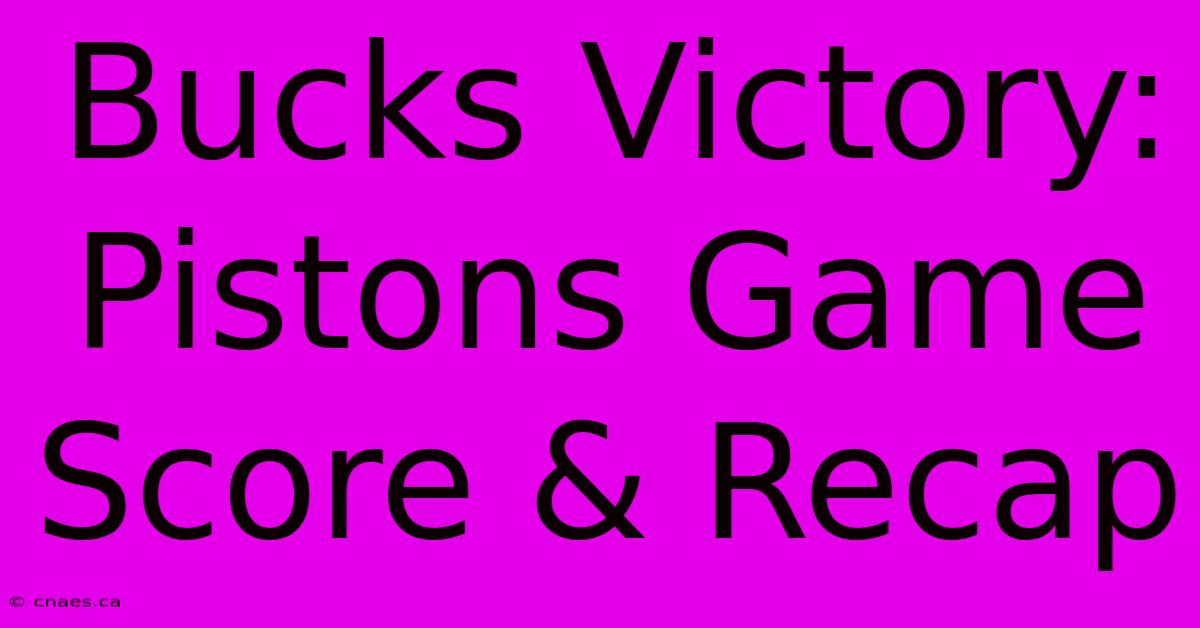 Bucks Victory: Pistons Game Score & Recap