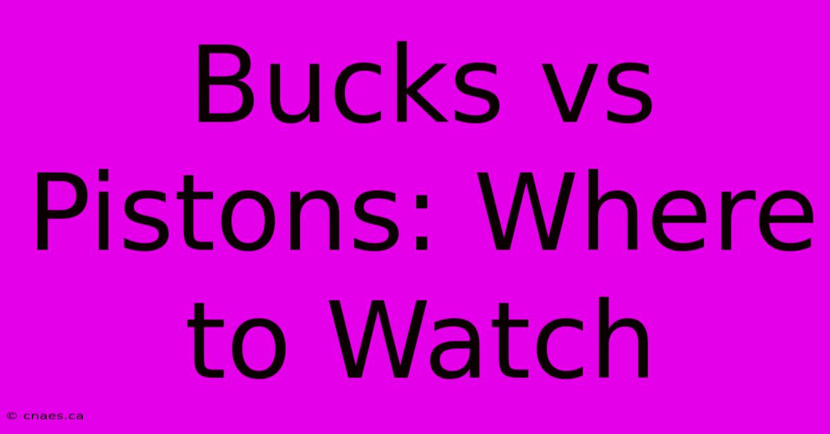 Bucks Vs Pistons: Where To Watch