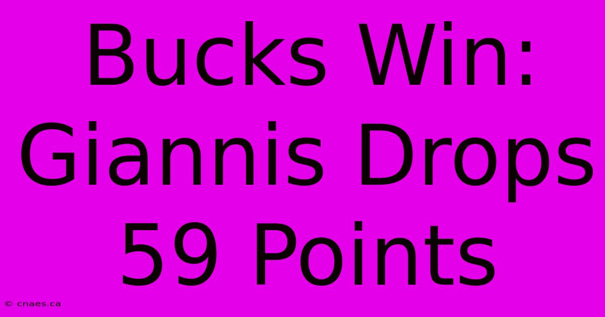 Bucks Win: Giannis Drops 59 Points