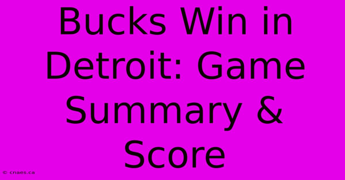 Bucks Win In Detroit: Game Summary & Score