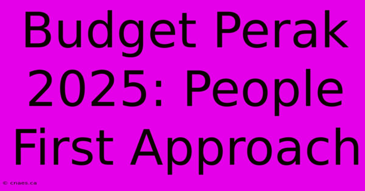 Budget Perak 2025: People First Approach