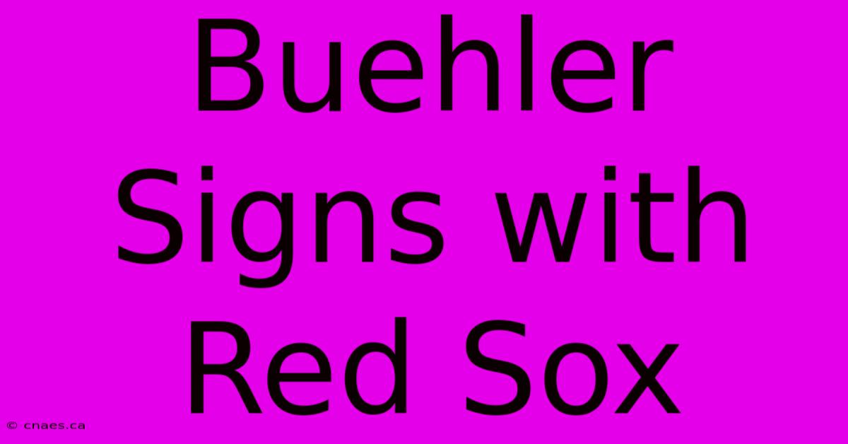 Buehler Signs With Red Sox