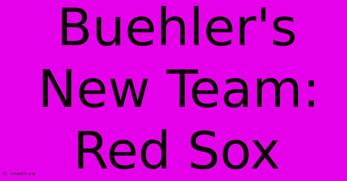 Buehler's New Team: Red Sox