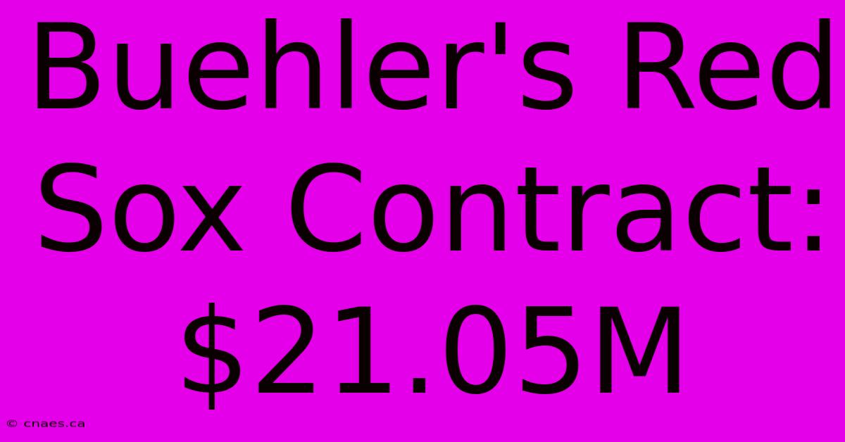 Buehler's Red Sox Contract: $21.05M