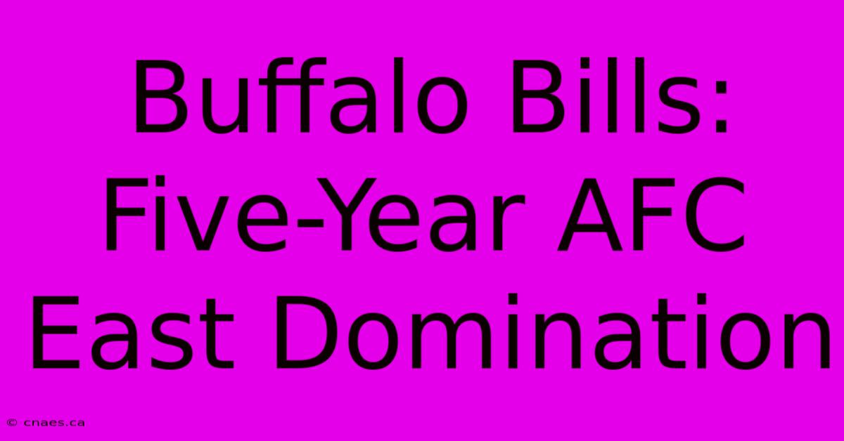 Buffalo Bills: Five-Year AFC East Domination