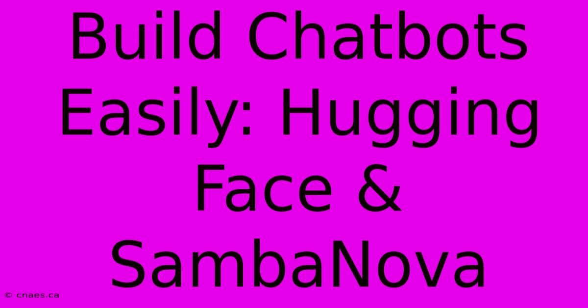 Build Chatbots Easily: Hugging Face & SambaNova