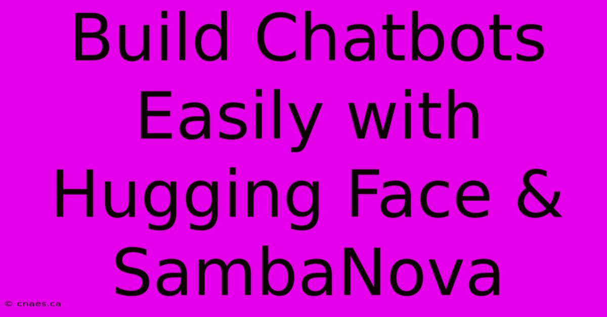 Build Chatbots Easily With Hugging Face & SambaNova