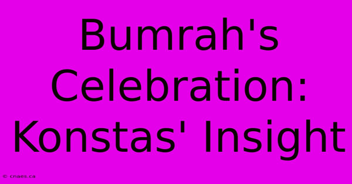 Bumrah's Celebration: Konstas' Insight