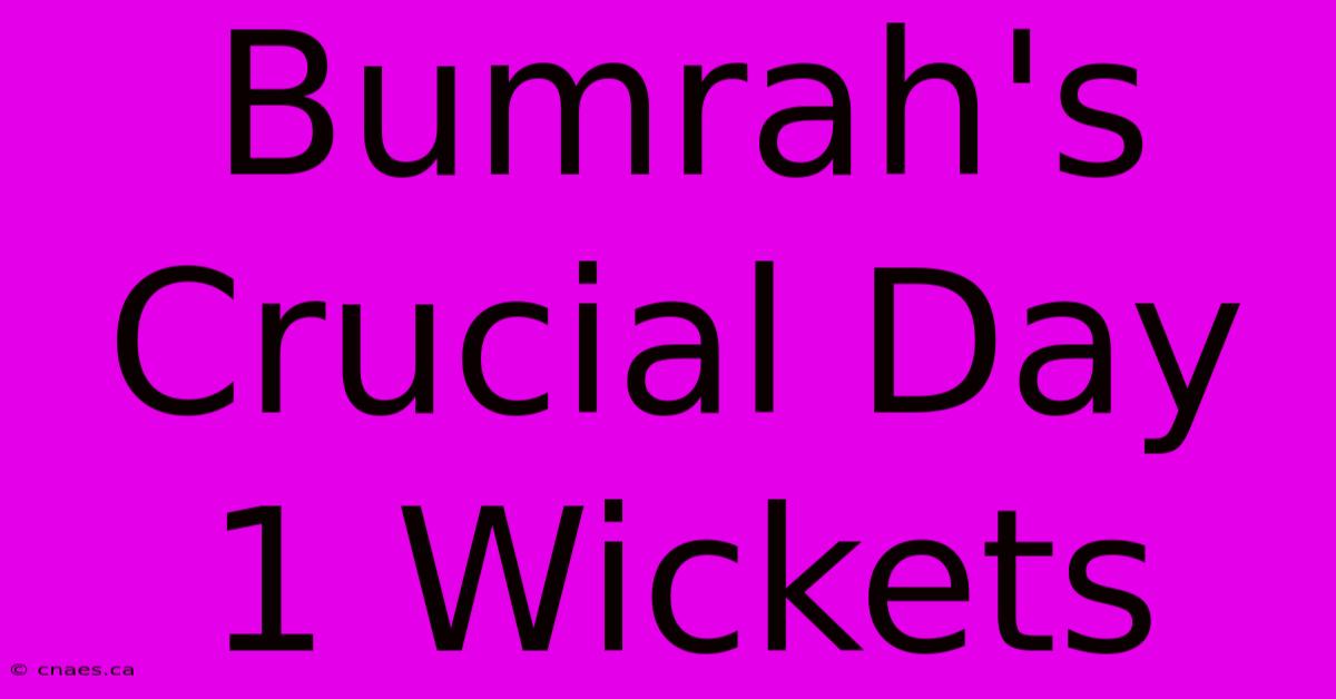 Bumrah's Crucial Day 1 Wickets