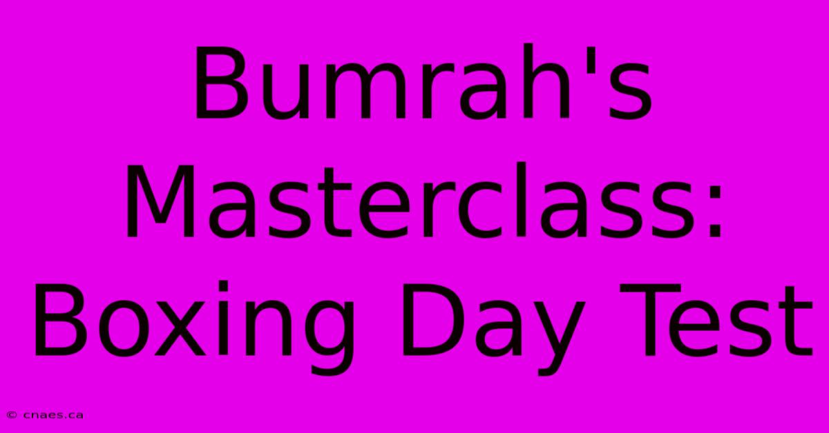 Bumrah's Masterclass: Boxing Day Test