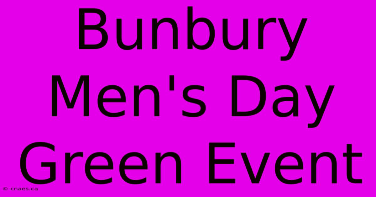 Bunbury Men's Day Green Event