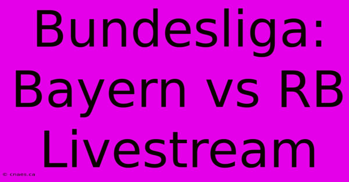 Bundesliga: Bayern Vs RB Livestream