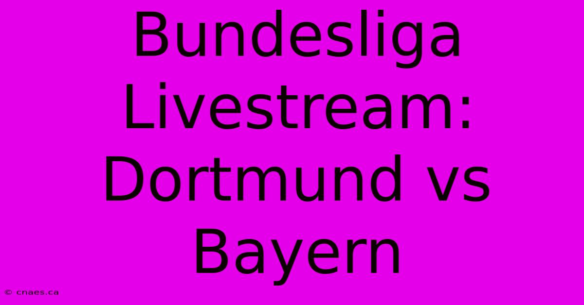 Bundesliga Livestream: Dortmund Vs Bayern