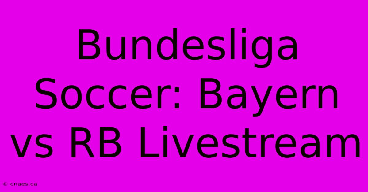 Bundesliga Soccer: Bayern Vs RB Livestream