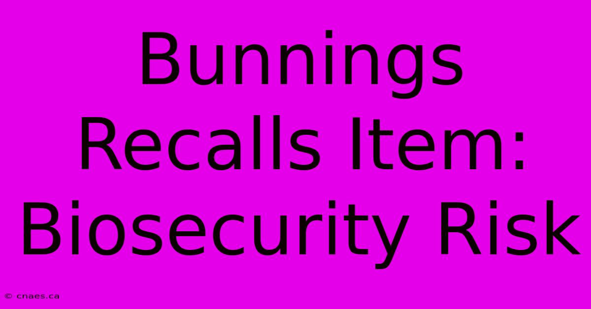 Bunnings Recalls Item: Biosecurity Risk