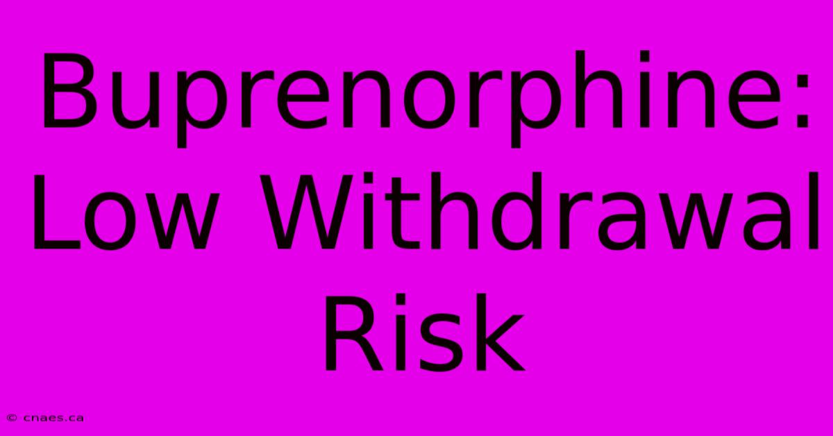 Buprenorphine: Low Withdrawal Risk