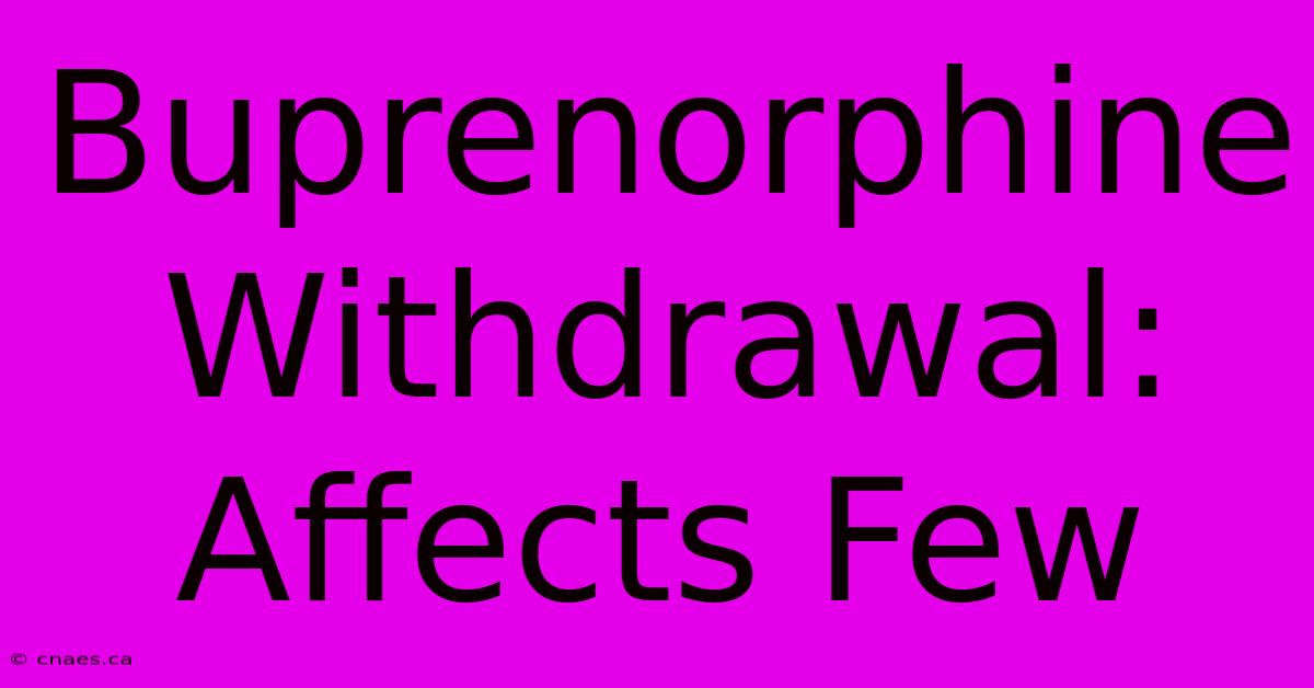 Buprenorphine Withdrawal: Affects Few