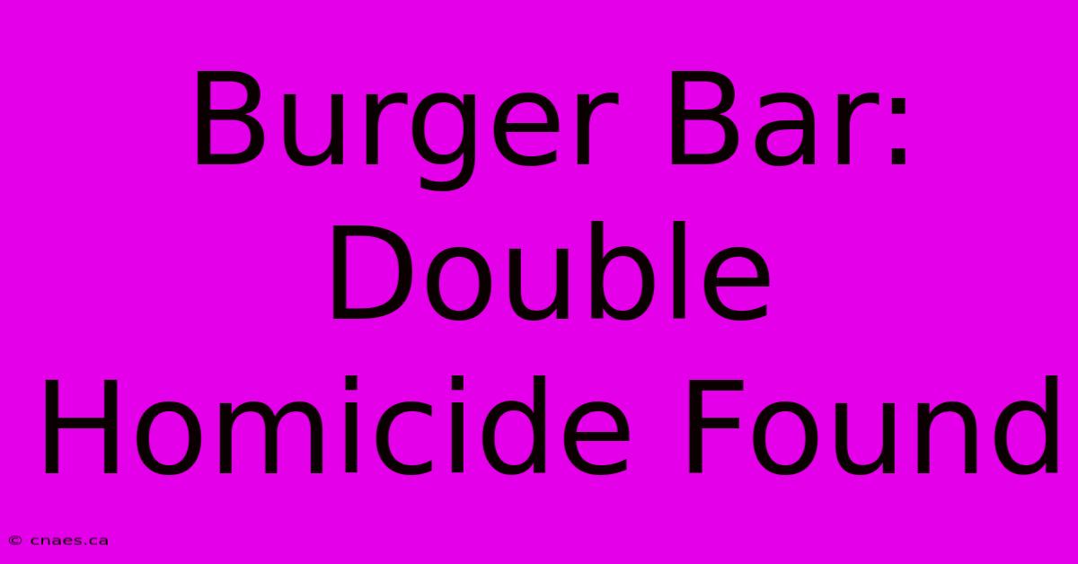 Burger Bar: Double Homicide Found