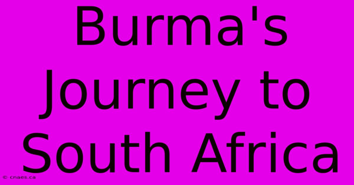 Burma's Journey To South Africa