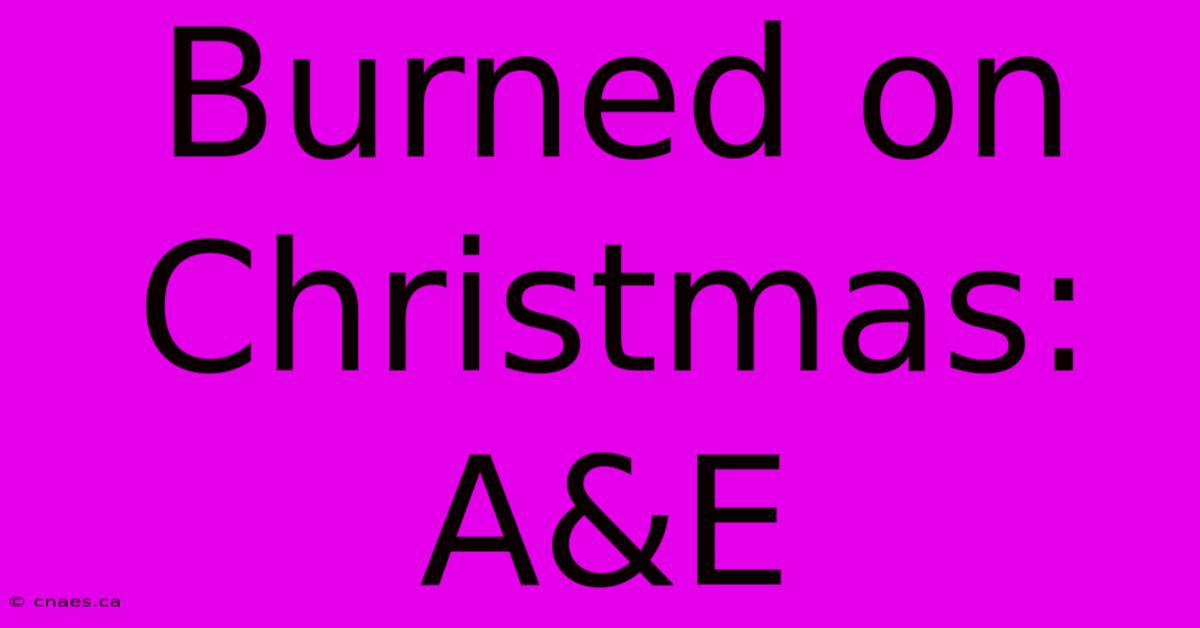 Burned On Christmas: A&E