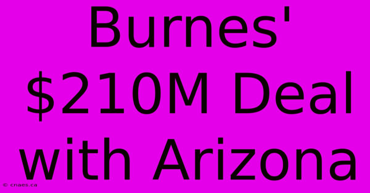 Burnes' $210M Deal With Arizona