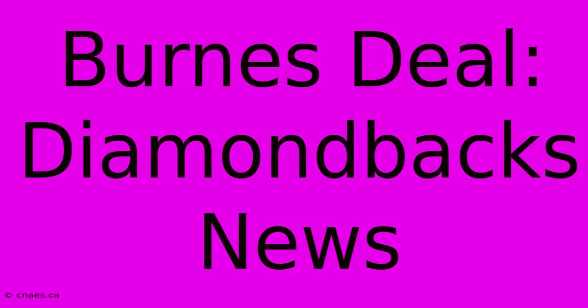 Burnes Deal: Diamondbacks News