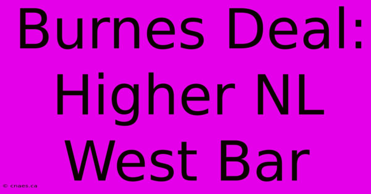 Burnes Deal: Higher NL West Bar